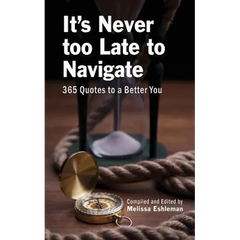It's Never Too Late to Navigate: 365 Quotes to a Better You