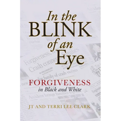 In the Blink of an Eye: Forgiveness in Black and White: Forgiveness in