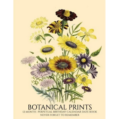 Perpetual Birthday Calendar: Botanical Prints 12 Month Date Book Daily Organizer for Birthdays, Important Dates, Special Days, Anniversaries