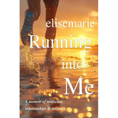 Running into Me: A Memoir of Resilience, Relationships, and Recovery