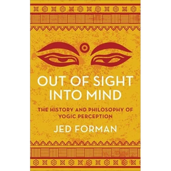 Out of Sight, Into Mind: The History and Philosophy of Yogic Perception