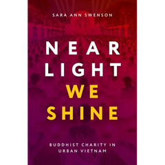 Near Light We Shine: Buddhist Charity in Urban Vietnam