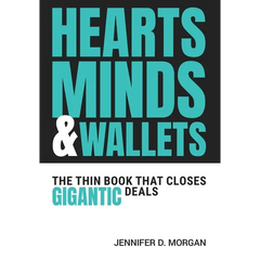 Hearts, Minds & Wallets: The Thin Book That Closes Gigantic Deals