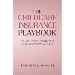 The Childcare Insurance Playbook: A Guide to Protecting Your Early Education Business