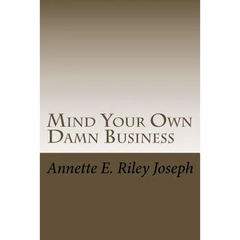 Mind Your Own Damn Business: Life Brings Many Challenges And Sometime You're Not Prepared For What Life Throws At You