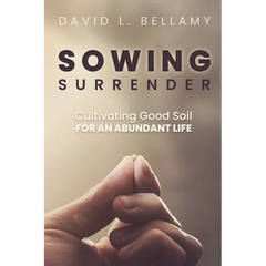 Sowing Surrender: Cultivating Good Soil for an Abundant Life