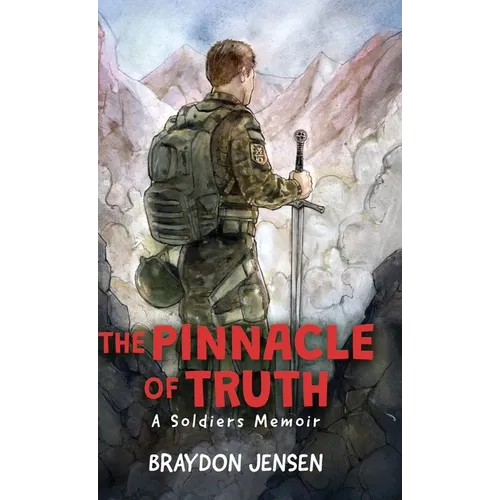 The Pinnacle of Truth: A Soldiers Memoir