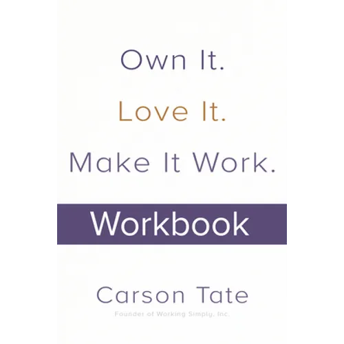 Own It. Love It. Make It Work.: How to Make Any Job Your Dream Job. Workbook