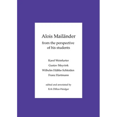 Alois Mailänder - From the perspective of his students: Karel Weinfurter - Gustav Meyrink - Wilhelm Hübbe-Schleiden - Franz Hartmann