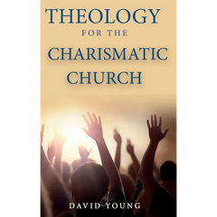 Theology For the Charismatic Church