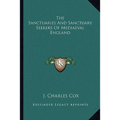 The Sanctuaries And Sanctuary Seekers Of Mediaeval England