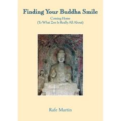 Finding Your Buddha Smile: Coming Home (To What Zen Is Really All About)