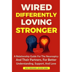Wired Differently, Loving Stronger: A Relationship Guide for the Neurospicy and Their Partners, for Better Understanding, Support, and Love