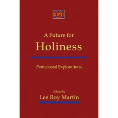 A Future for Holiness: Pentecostal Explorations