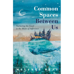 Common Spaces Between Us: Nurturing the Good in the Midst of Difference
