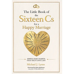 The Little Book of the Sixteen Cs for a Happy Marriage: Simple Daily Habits That Help Love Last
