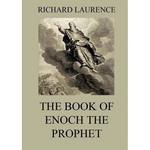 The Book of Enoch the Prophet: Historically Annotated Edition