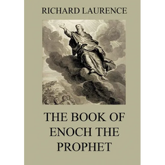 The Book of Enoch the Prophet: Historically Annotated Edition
