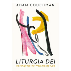 Liturgia Dei: Worshiping the Worshiping God