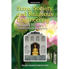 State, Society and Religious Engineering: Towards a Reformist Buddhism in Singapore (Second Edition)