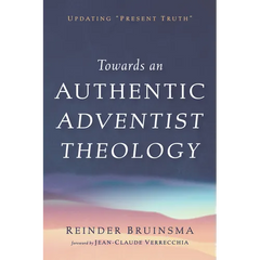 Towards an Authentic Adventist Theology: Updating "Present Truth"