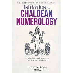 Initiation to Chaldean Numerology: Unveils the Secret Power of the Numbers, with The Tables and Calculations for Your Inner Guidance