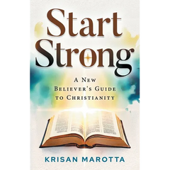 Start Strong: A New Believer's Guide to Christianity