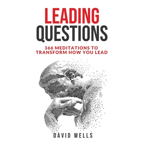 Leading Questions: 366 Meditations to Transform How You Lead