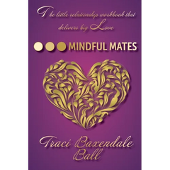 Mindful Mates: Weatherproof Your Relationship. Create Long-Term Love.