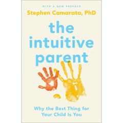 The Intuitive Parent: Why the Best Thing for Your Child Is You