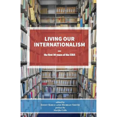Living our Internationalism The first thirty years of the International Institute for Research & Education
