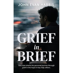 Grief in Brief: A practical resource for people grieving the death of a loved one. Mainly for Men.