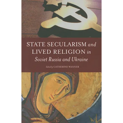State Secularism and Lived Religion in Soviet Russia and Ukraine