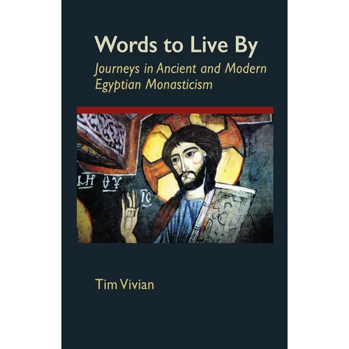 Words to Live by: Journeys in Ancient and Modern Egyptian Monasticism Volume 207