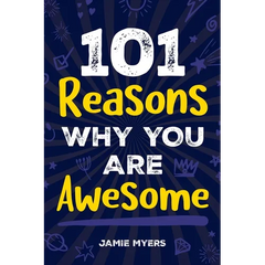 101 Reasons Why You Are Awesome: Embrace Your Uniqueness, Celebrate Your Strengths, and Discover the Reasons Why You Are Truly Amazing!