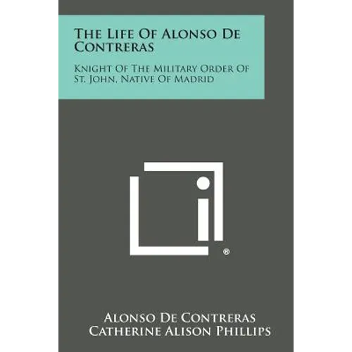 The Life of Alonso de Contreras: Knight of the Military Order of St. John, Native of Madrid