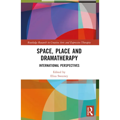 Space, Place and Dramatherapy: International Perspectives