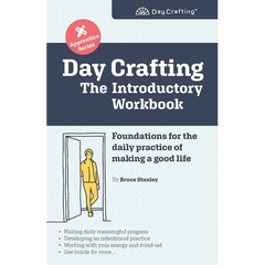 Day Crafting: The Introductory Workbook: Foundations for the daily practice of making a good life