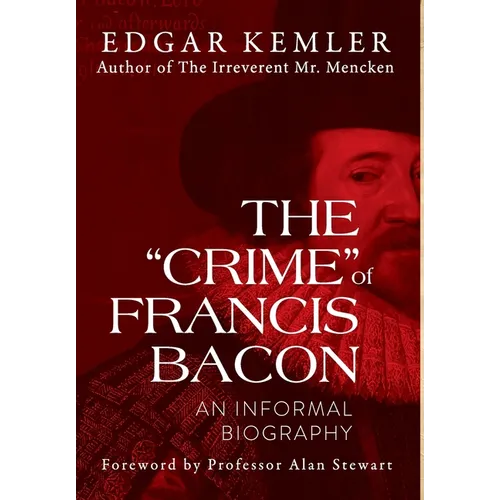The "Crime" of Francis Bacon: An Informal Biography