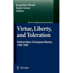 Virtue, Liberty, and Toleration: Political Ideas of European Women, 1400-1800