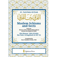 Moslem Schisms and Sects: Being the History of the various Philosophical systems developed in Islam