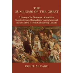 The Dumbness of the Great: A Survey of the Nonsense, Absurdities, Inconsistencies, Illogicalities, Inaccuracies and Idiocies of the World's Outst