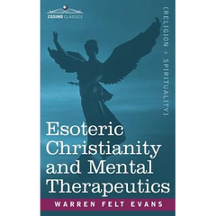 Esoteric Christianity and Mental Therapeutics