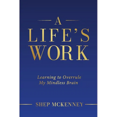 A Life's Work: Learning to Overrule My Mindless Brain