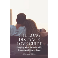 The Long Distance Love Guide: Keeping Your Relationship Strong and Stress-Free