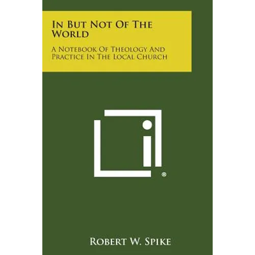 In But Not of the World: A Notebook of Theology and Practice in the Local Church