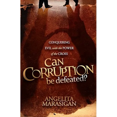 Can Corruption Be Defeated?: Conquering Evil with the Power of the Cross