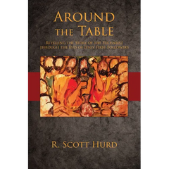 Around the Table: Retelling the Story of the Eucharist Through the Eyes of Jesus' First Followers