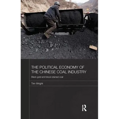 The Political Economy of the Chinese Coal Industry: Black Gold and Blood-Stained Coal