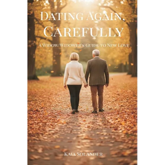 Dating Again, Carefully: A Widow/Widower's Guide to New Love